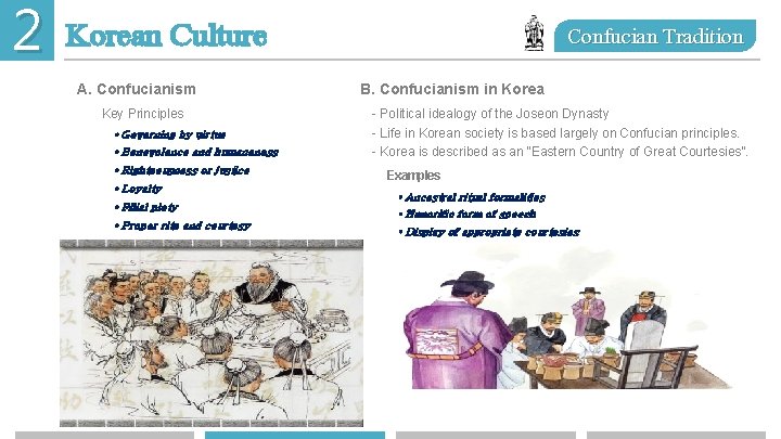 2 Korean Culture A. Confucianism Key Principles • Governing by virtue • Benevolence and