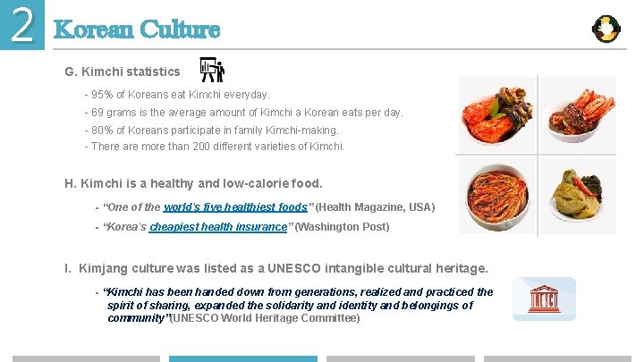 2 Korean Culture G. Kimchi statistics - 95% of Koreans eat Kimchi everyday. -