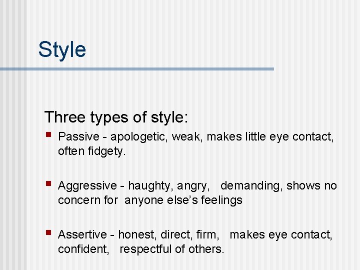 Style Three types of style: § Passive - apologetic, weak, makes little eye contact,
