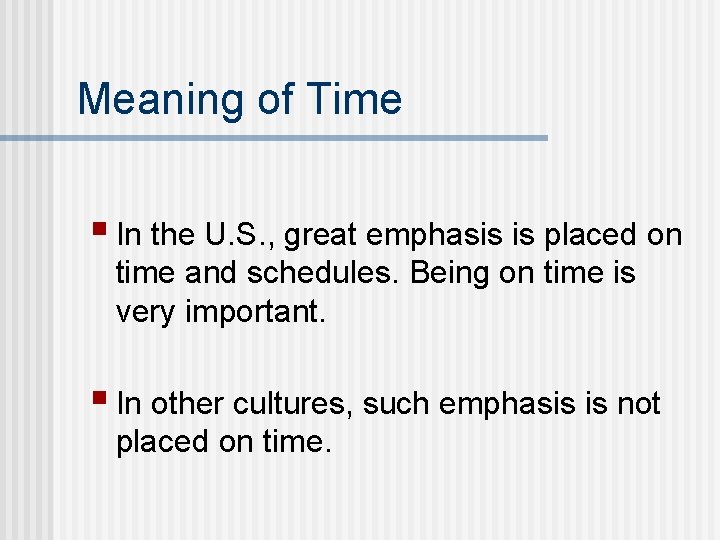 Meaning of Time § In the U. S. , great emphasis is placed on