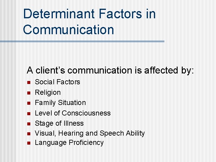 Determinant Factors in Communication A client’s communication is affected by: n n n n