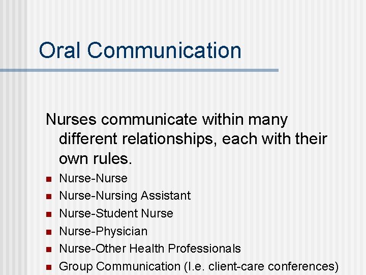 Oral Communication Nurses communicate within many different relationships, each with their own rules. n