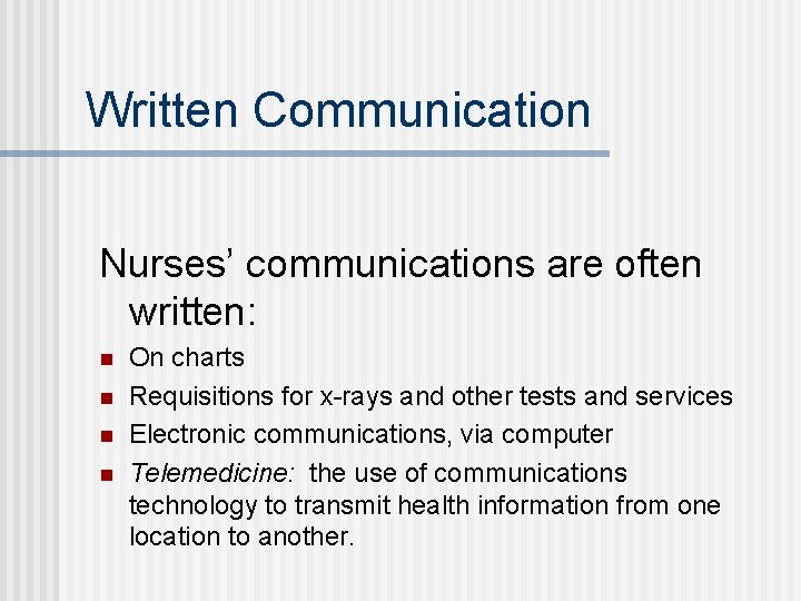 Written Communication Nurses’ communications are often written: n n On charts Requisitions for x-rays