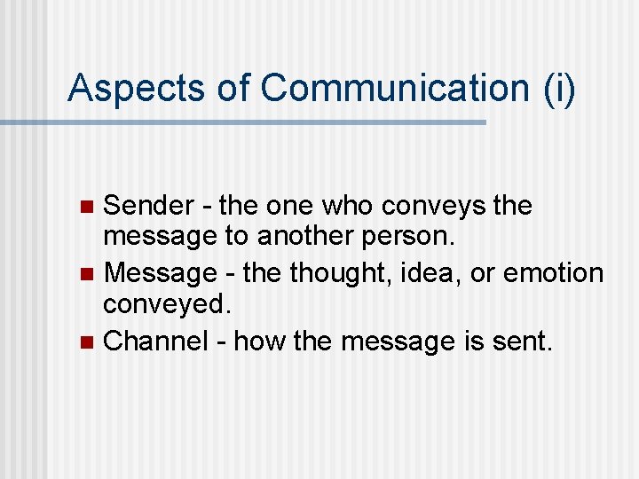 Aspects of Communication (i) Sender - the one who conveys the message to another