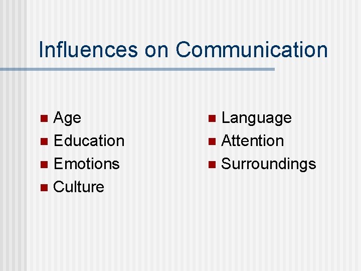 Influences on Communication Age n Education n Emotions n Culture n Language n Attention