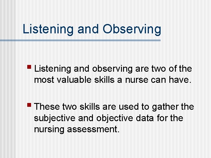 Listening and Observing § Listening and observing are two of the most valuable skills