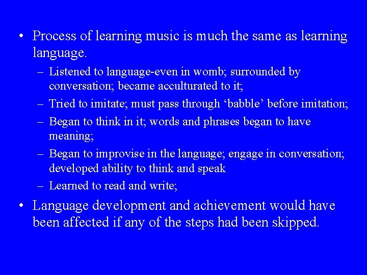  • Process of learning music is much the same as learning language. –