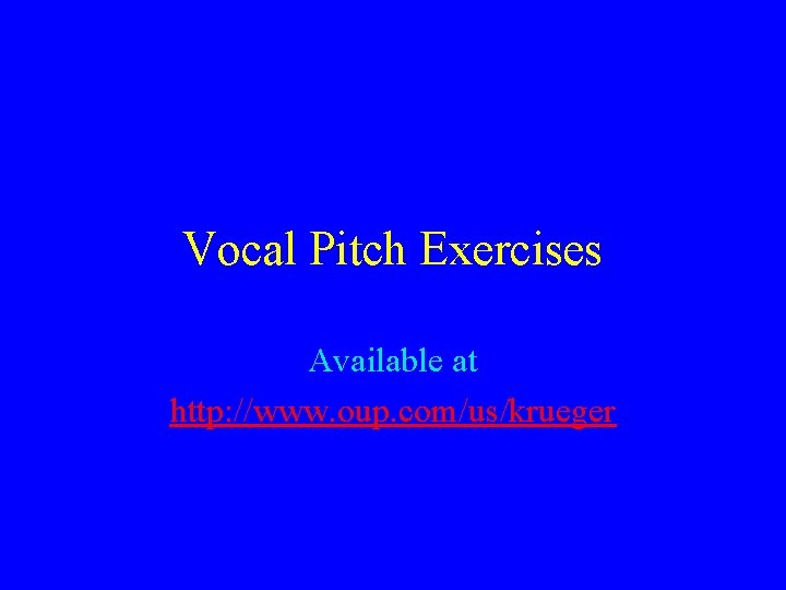Vocal Pitch Exercises Available at http: //www. oup. com/us/krueger 