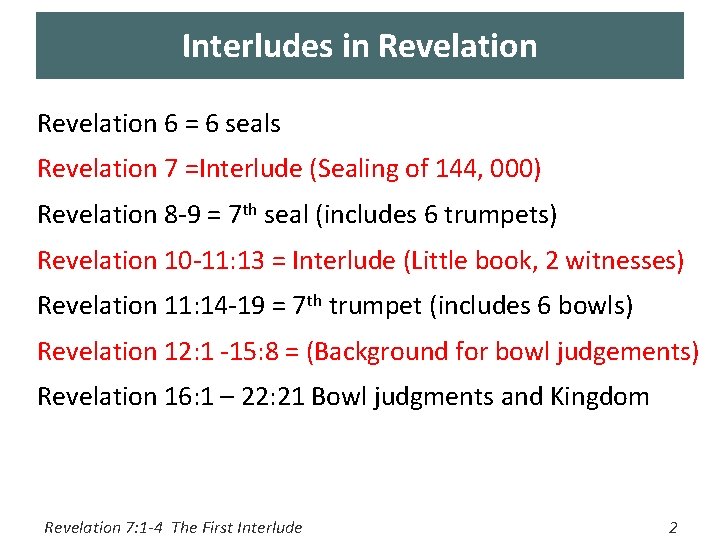 Interludes in Revelation 6 = 6 seals Revelation 7 =Interlude (Sealing of 144, 000)