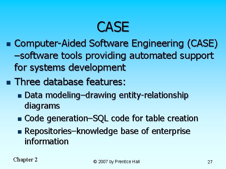 CASE n n Computer-Aided Software Engineering (CASE) –software tools providing automated support for systems