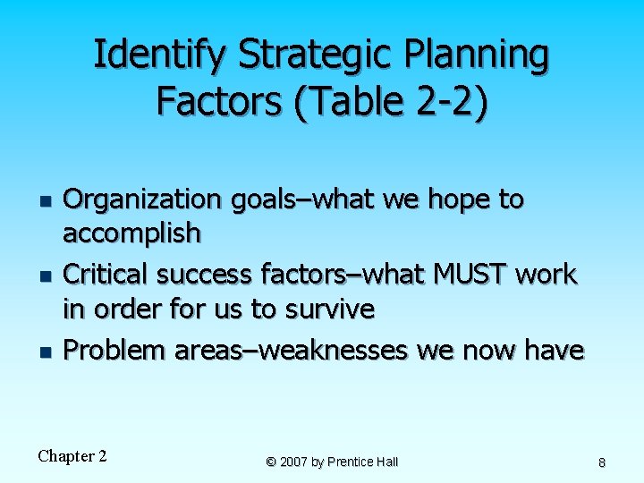 Identify Strategic Planning Factors (Table 2 -2) n n n Organization goals–what we hope