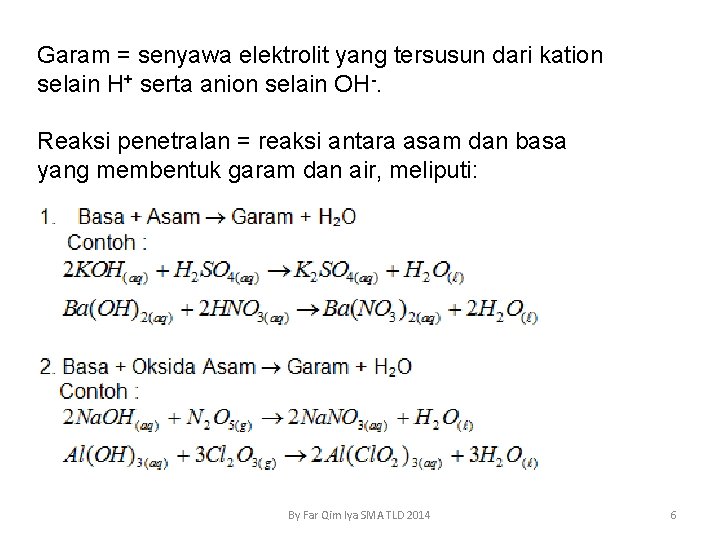 Garam = senyawa elektrolit yang tersusun dari kation selain H+ serta anion selain OH-.