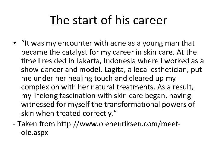 The start of his career • “It was my encounter with acne as a