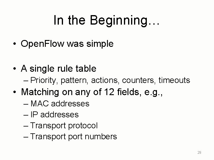 In the Beginning… • Open. Flow was simple • A single rule table –