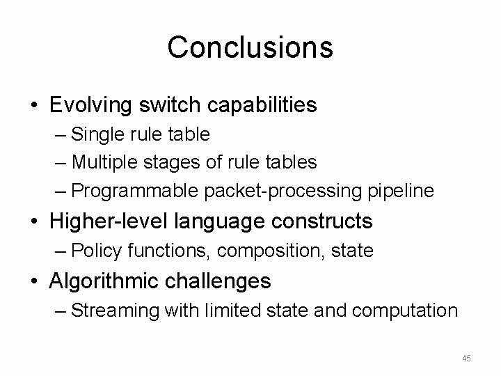 Conclusions • Evolving switch capabilities – Single rule table – Multiple stages of rule