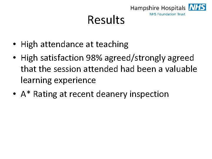 Results • High attendance at teaching • High satisfaction 98% agreed/strongly agreed that the