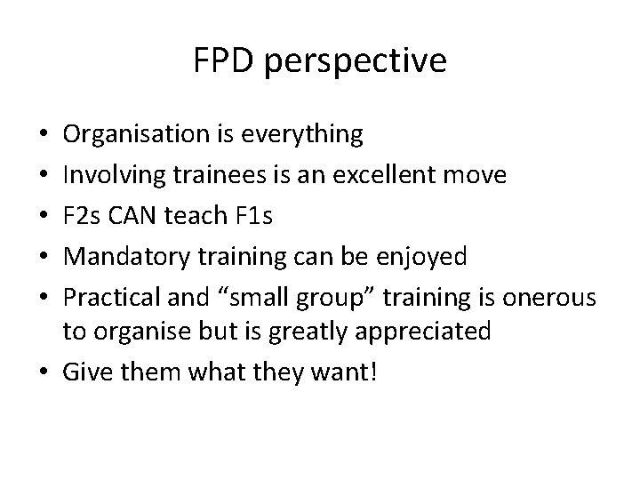 FPD perspective Organisation is everything Involving trainees is an excellent move F 2 s