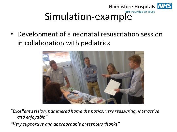 Simulation-example • Development of a neonatal resuscitation session in collaboration with pediatrics “Excellent session,