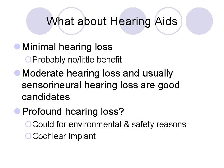 What about Hearing Aids l Minimal hearing loss ¡Probably no/little benefit l Moderate hearing