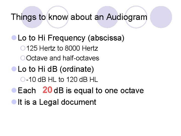 Things to know about an Audiogram l Lo to Hi Frequency (abscissa) ¡ 125