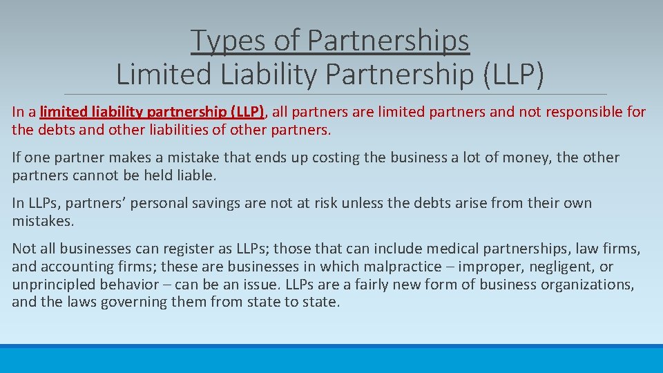 Types of Partnerships Limited Liability Partnership (LLP) In a limited liability partnership (LLP), all