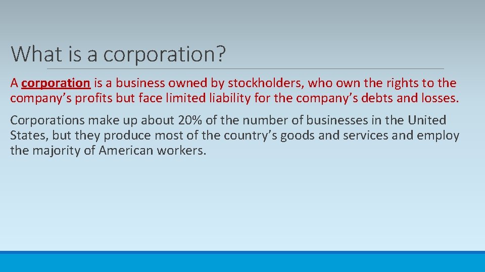 What is a corporation? A corporation is a business owned by stockholders, who own