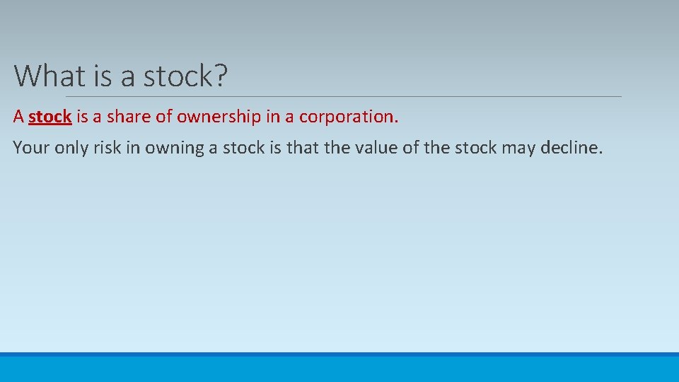 What is a stock? A stock is a share of ownership in a corporation.