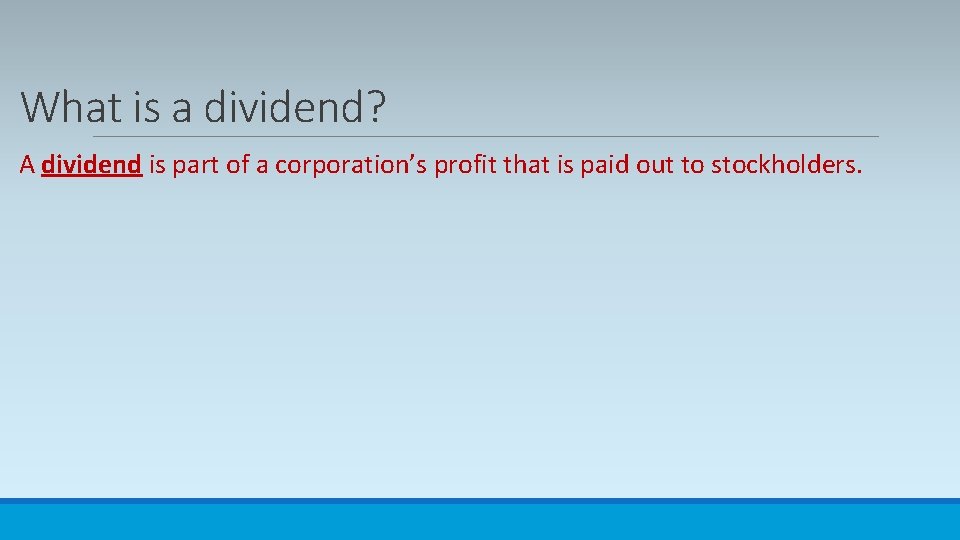 What is a dividend? A dividend is part of a corporation’s profit that is