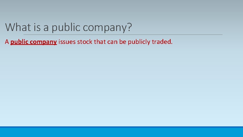 What is a public company? A public company issues stock that can be publicly