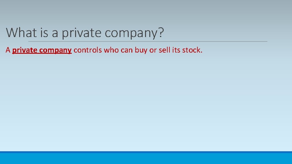 What is a private company? A private company controls who can buy or sell