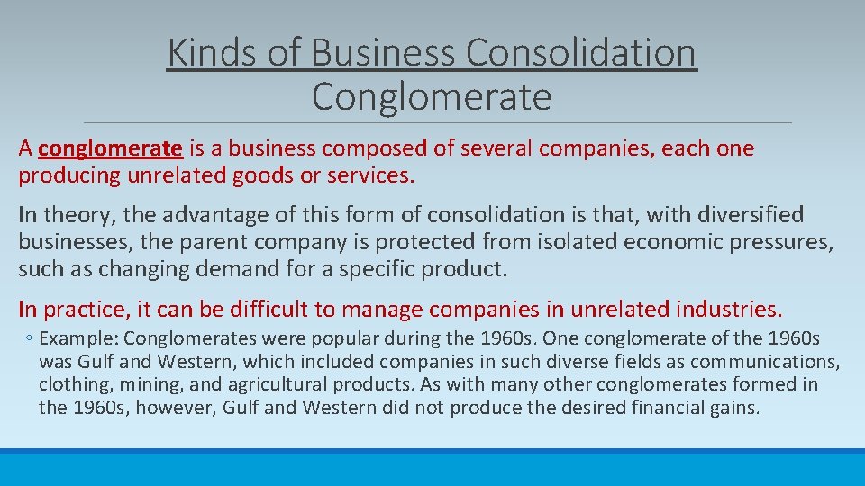 Kinds of Business Consolidation Conglomerate A conglomerate is a business composed of several companies,