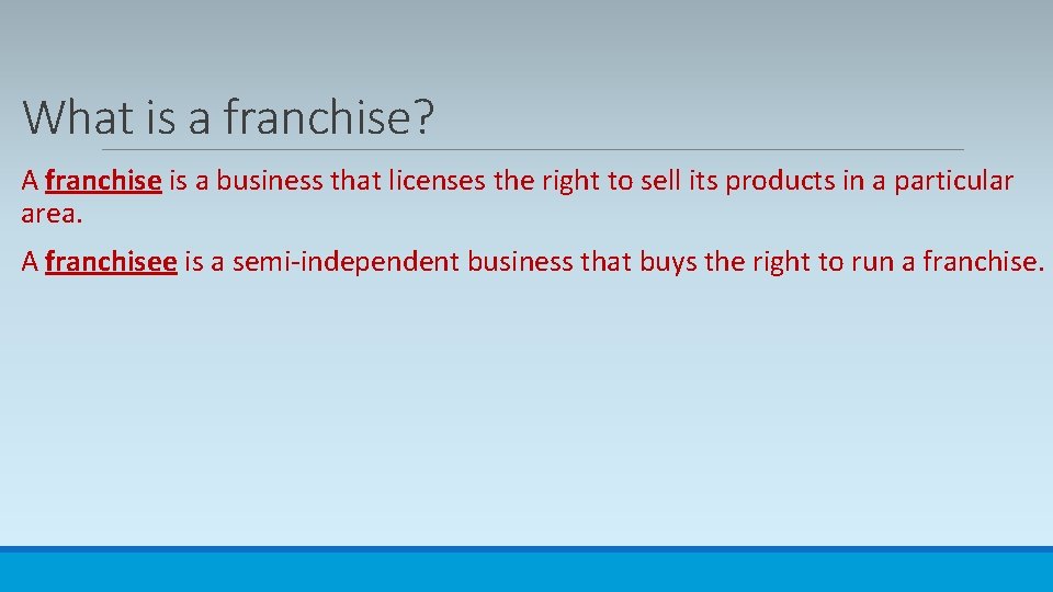 What is a franchise? A franchise is a business that licenses the right to