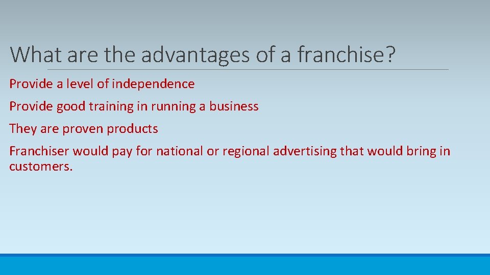 What are the advantages of a franchise? Provide a level of independence Provide good