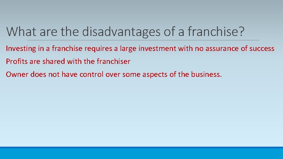 What are the disadvantages of a franchise? Investing in a franchise requires a large