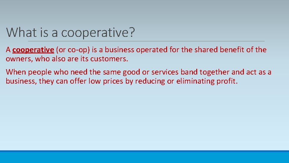 What is a cooperative? A cooperative (or co-op) is a business operated for the