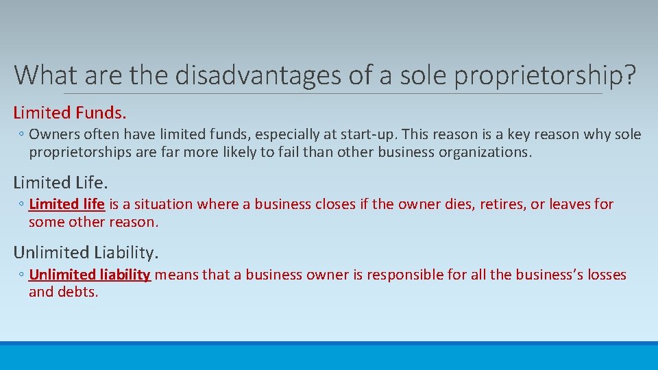 What are the disadvantages of a sole proprietorship? Limited Funds. ◦ Owners often have