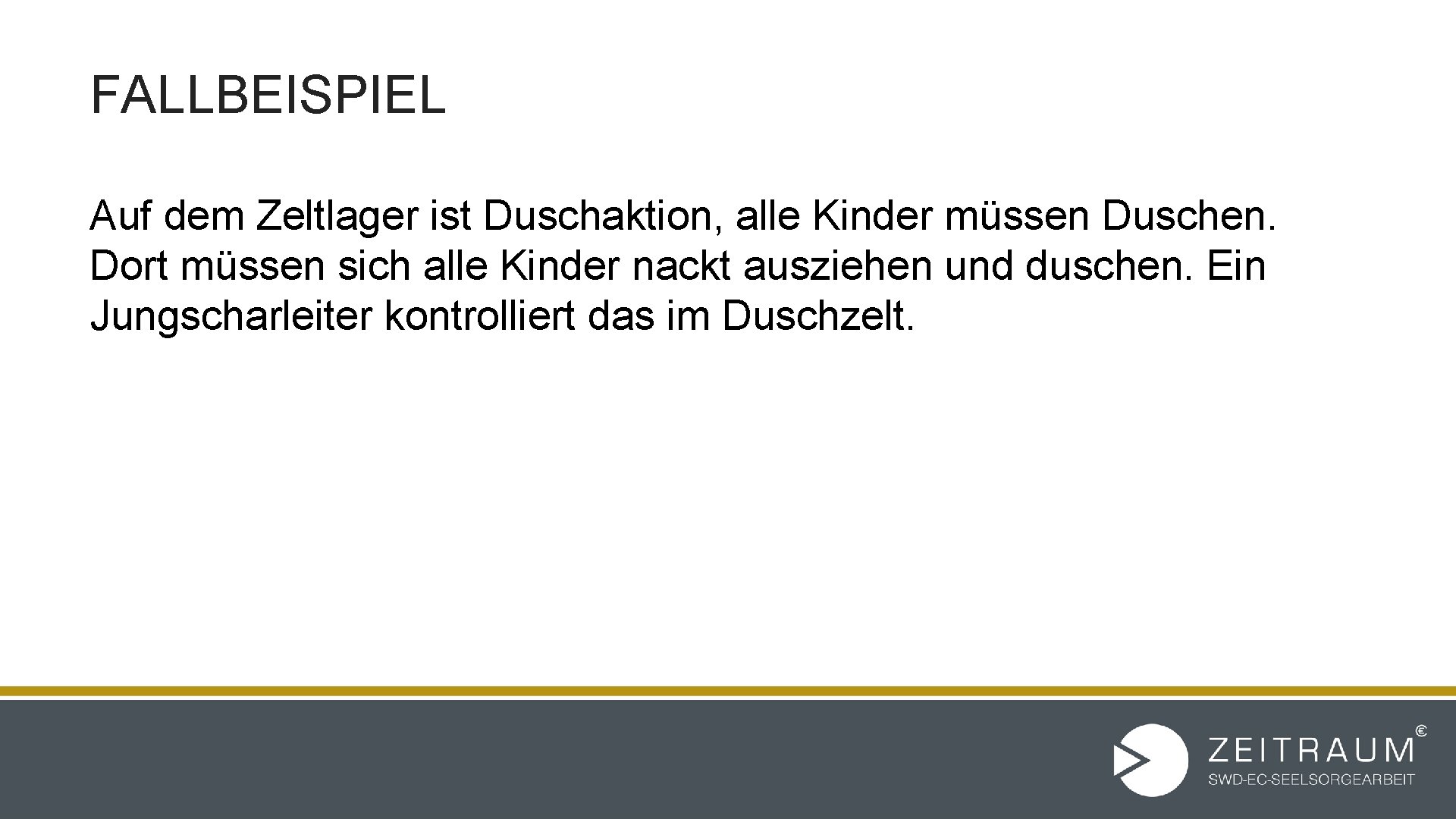 FALLBEISPIEL Auf dem Zeltlager ist Duschaktion, alle Kinder müssen Duschen. Dort müssen sich alle