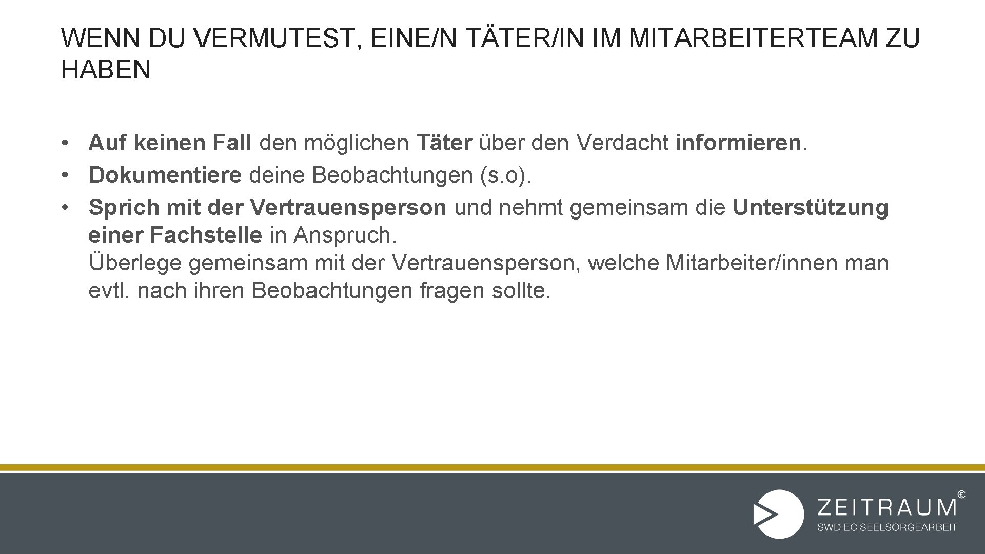 WENN DU VERMUTEST, EINE/N TÄTER/IN IM MITARBEITERTEAM ZU HABEN • Auf keinen Fall den