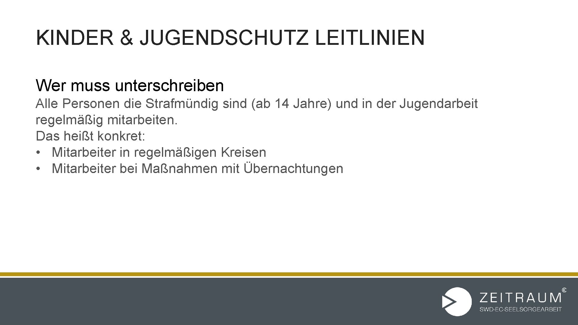 KINDER & JUGENDSCHUTZ LEITLINIEN Wer muss unterschreiben Alle Personen die Strafmündig sind (ab 14