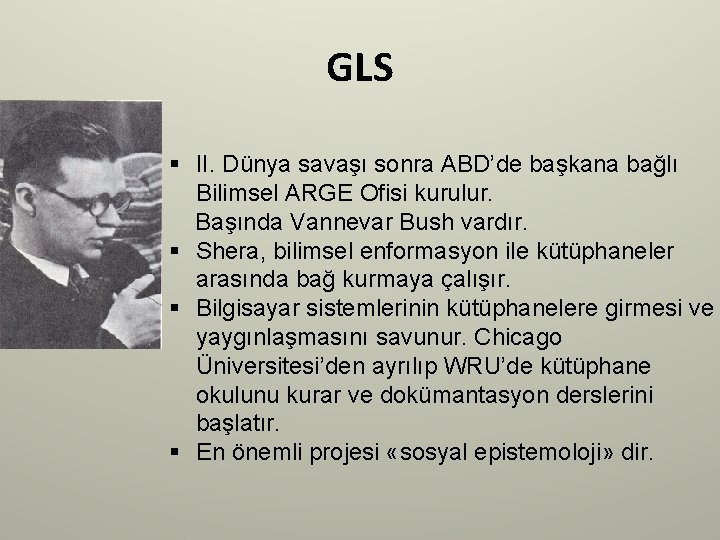GLS § II. Dünya savaşı sonra ABD’de başkana bağlı Bilimsel ARGE Ofisi kurulur. Başında