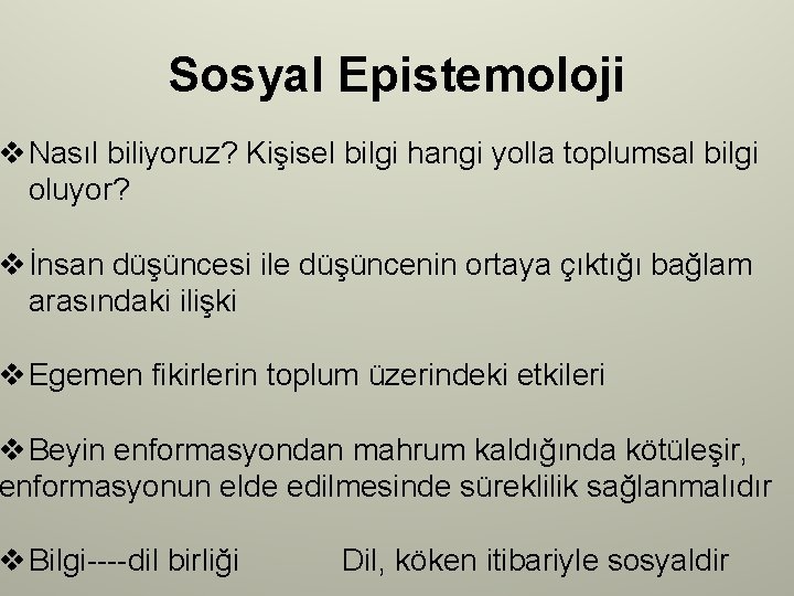 Sosyal Epistemoloji v Nasıl biliyoruz? Kişisel bilgi hangi yolla toplumsal bilgi oluyor? v İnsan