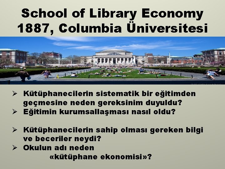 School of Library Economy 1887, Columbia Üniversitesi Ø Kütüphanecilerin sistematik bir eğitimden geçmesine neden