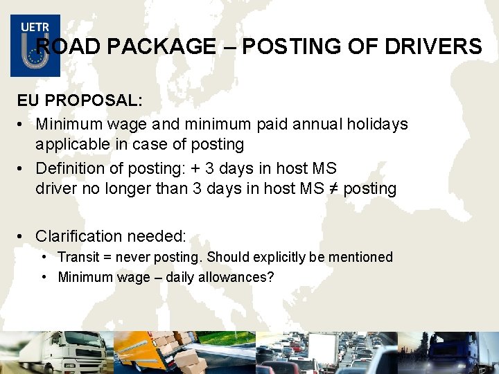 ROAD PACKAGE – POSTING OF DRIVERS EU PROPOSAL: • Minimum wage and minimum paid