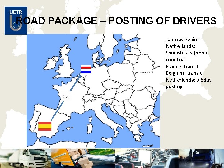 ROAD PACKAGE – POSTING OF DRIVERS Journey Spain – Netherlands: Spanish law (home country)