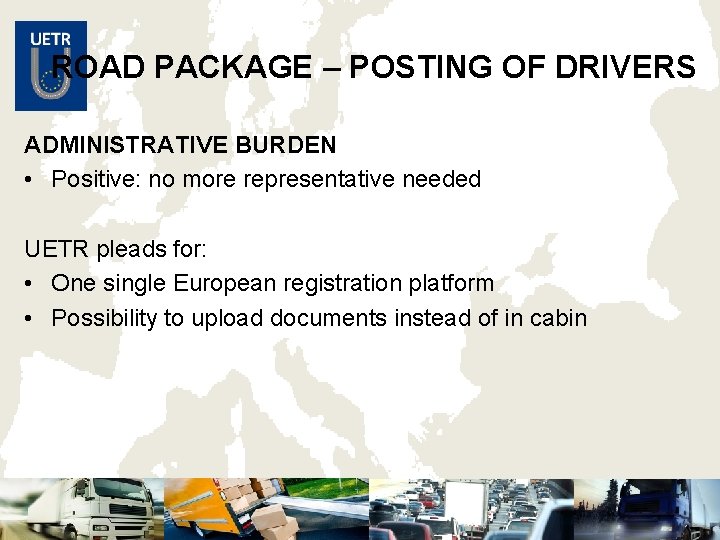 ROAD PACKAGE – POSTING OF DRIVERS ADMINISTRATIVE BURDEN • Positive: no more representative needed