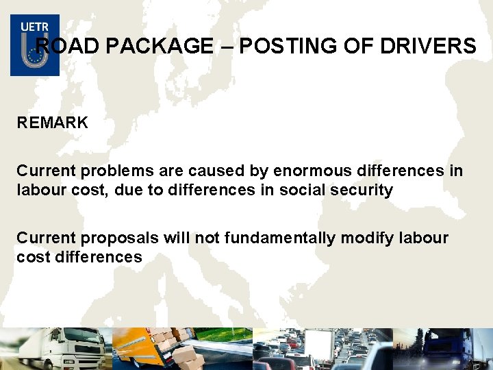 ROAD PACKAGE – POSTING OF DRIVERS REMARK Current problems are caused by enormous differences