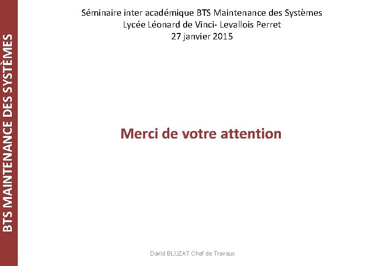 BTS MAINTENANCE DES SYSTÈMES Séminaire inter académique BTS Maintenance des Systèmes Lycée Léonard de