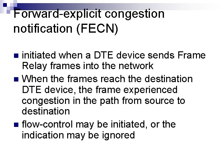 Forward-explicit congestion notification (FECN) initiated when a DTE device sends Frame Relay frames into