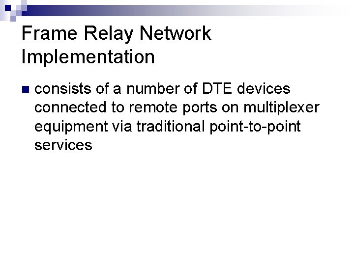 Frame Relay Network Implementation n consists of a number of DTE devices connected to