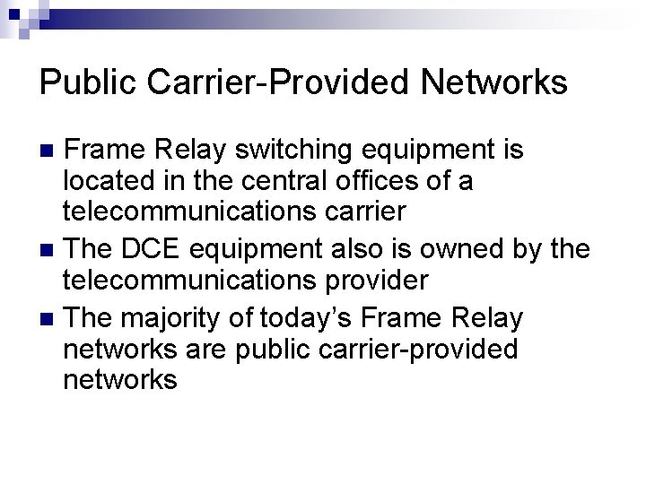 Public Carrier-Provided Networks Frame Relay switching equipment is located in the central offices of